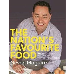Nation's Favourite Food. 100 Best-Loved Recipes Tried, Tested, Perfected, Hardback - Neven Maguire imagine