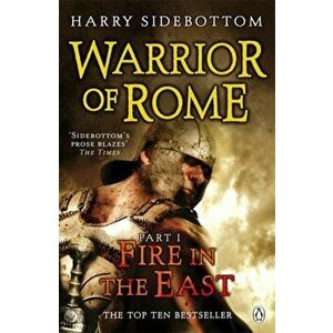 Warrior of Rome I: Fire in the East, Paperback - Harry Sidebottom imagine
