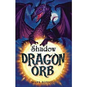 Dragon Orb: Shadow, Paperback - Mark Robson imagine
