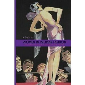 Women in Weimar Fashion - Discourses & Displays in German Culture, 1918-1933, Paperback - Mila Ganeva imagine