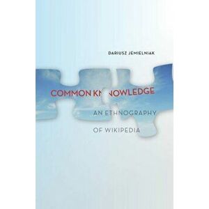 Common Knowledge?. An Ethnography of Wikipedia, Hardback - Dariusz Jemielniak imagine