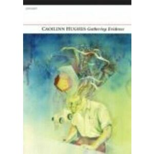 Gathering Evidence, Paperback - Caoilinn Hughes imagine