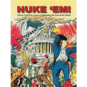 Nuke 'em! Classic Cold War Comics Celebrating the End of the World, Hardcover - Aaron Wyn imagine