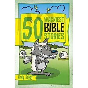 50 Wackiest Bible Stories, Paperback - Andy Robb imagine