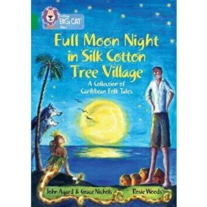 Full Moon Night in Silk Cotton Tree Village: A Collection of Caribbean Folk Tales. Band 15/Emerald, Paperback - Grace Nichols imagine