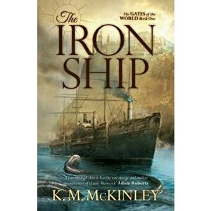 Iron Ship. The Gates of the World Book One, Paperback - K. M. McInley imagine