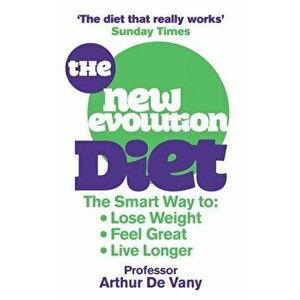 New Evolution Diet. The Smart Way to Lose Weight, Feel Great and Live Longer, Paperback - Arthur De Vany imagine