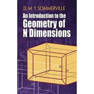 An Introduction to the Geometry of N Dimensions, Paperback - D. M. Y. Sommerville imagine
