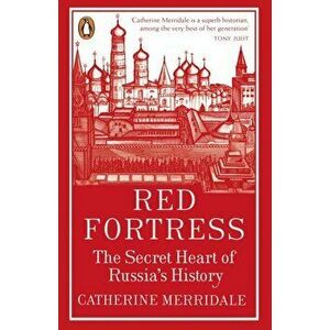 Red Fortress. The Secret Heart of Russia's History, Paperback - Catherine Merridale imagine