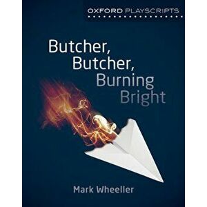 Oxford Playscripts: Butcher, Butcher, Burning Bright, Paperback - Mark Wheeller imagine