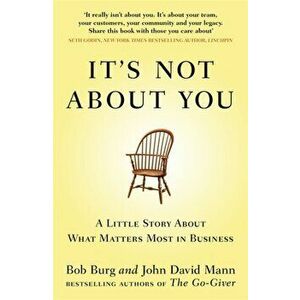 It's Not About You. A Little Story About What Matters Most In Business, Paperback - John David Mann imagine