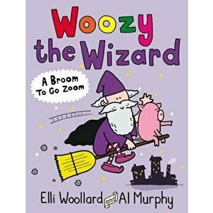 Woozy the Wizard: A Broom to Go Zoom, Paperback - Elli Woollard imagine