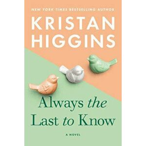 Always the Last to Know, Paperback - Kristan Higgins imagine