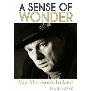 Sense of Wonder. Van Morrison's Ireland, Paperback - David Burke imagine