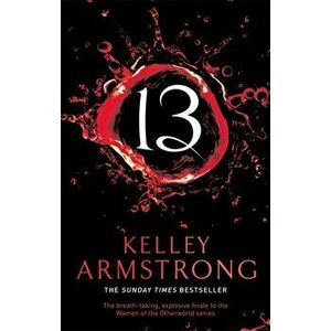 13. Book 13 in the Women of the Otherworld Series, Paperback - Kelley Armstrong imagine