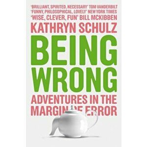 Being Wrong. Adventures in the Margin of Error, Paperback - Kathryn Schulz imagine