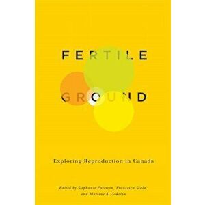 Fertile Ground. Exploring Reproduction in Canada, Hardback - Marlene K. Sokolon imagine