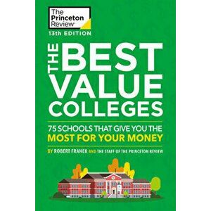 The Best Value Colleges, 13th Edition: 75 Schools That Give You the Most for Your Money + 125 Additional School Profiles Online, Paperback - The Princ imagine