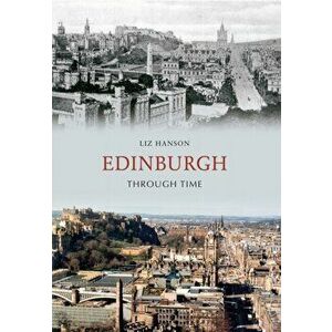 Edinburgh Through Time, Paperback - Liz Hanson imagine