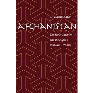 Afghanistan. The Soviet Invasion and the Afghan Response, 1979-1982, Paperback - Mohammed Kakar imagine