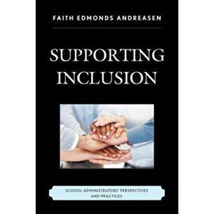 Supporting Inclusion. School Administrators' Perspectives and Practices, Hardback - Faith Edmonds Andreasen imagine