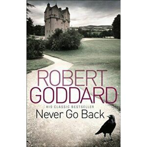 Never Go Back, Paperback - Robert Goddard imagine