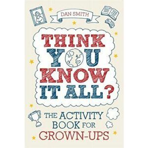 Think You Know it All?. The Activity Book for Grown-Ups, Paperback - Daniel Smith imagine