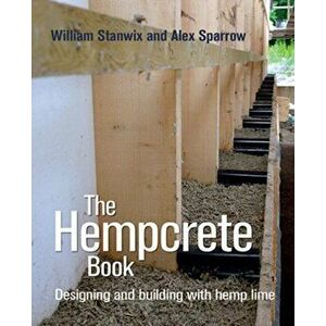 Hempcrete Book. Designing and Building with Hemp-Lime, Hardback - Alex Sparrow imagine