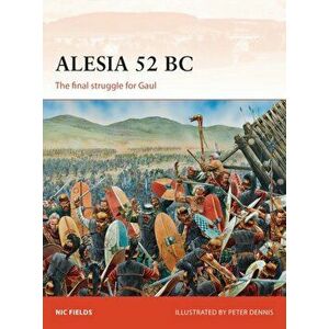 Alesia 52 BC. The Final Struggle for Gaul, Paperback - Nic Fields imagine