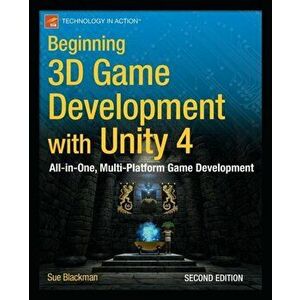 Beginning 3D Game Development with Unity 4. All-in-one, multi-platform game development, Paperback - Sue Blackman imagine