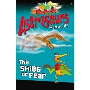 Astrosaurs 5: The Skies of Fear, Paperback - Steve Cole imagine