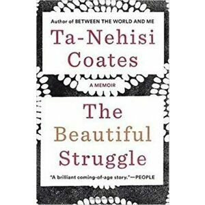 Beautiful Struggle. A Memoir, Paperback - Ta-Nehisi Coates imagine