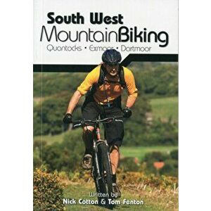 South West Mountain Biking - Quantocks, Exmoor, Dartmoor, Paperback - Tom Fenton imagine
