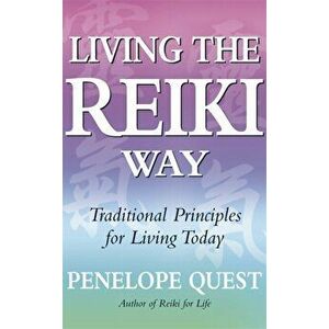 Living The Reiki Way. Traditional principles for living today, Paperback - Penelope Quest imagine