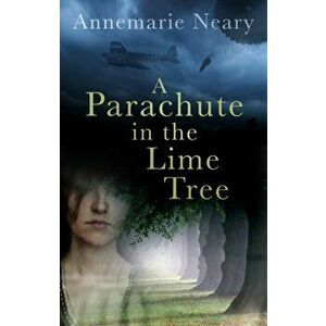 Parachute in the Lime Tree, Paperback - Annemarie Neary imagine