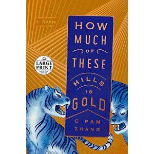 How Much of These Hills Is Gold, Paperback - C. Pam Zhang imagine