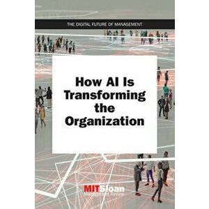 How AI Is Transforming the Organization, Paperback - Mit Sloan Management Review imagine