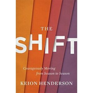 The Shift: Courageously Moving from Season to Season, Hardcover - Keion Henderson imagine