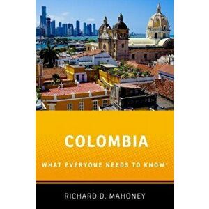 Colombia: What Everyone Needs to Know(r), Paperback - Richard D. Mahoney imagine