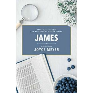 James: A Biblical Study, Paperback - Joyce Meyer imagine