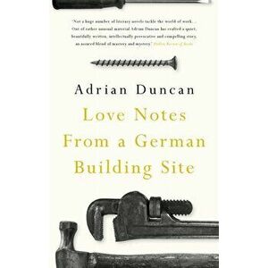 Love Notes from a German Building Site, Hardback - Adrian Duncan imagine