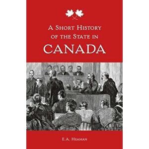 Short History of the State in Canada, Paperback - E. A. Heaman imagine
