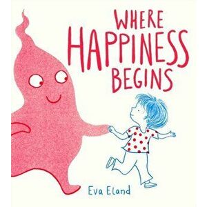 Where Happiness Begins, Hardcover - Eva Eland imagine