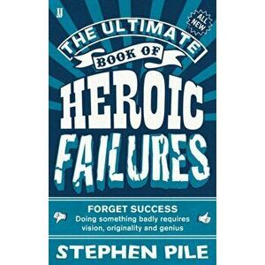 Ultimate Book of Heroic Failures, Paperback - Stephen Pile imagine