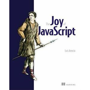 The Joy of JavaScript, Paperback - Luis Atencio imagine