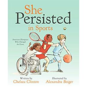 She Persisted in Sports: American Olympians Who Changed the Game, Hardcover - Chelsea Clinton imagine