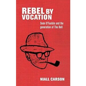 Rebel by Vocation. SeaN O'Faolain and the Generation of the Bell, Hardback - Niall Carson imagine