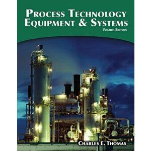 Process Technology Equipment and Systems, Paperback - Charles E. Thomas imagine