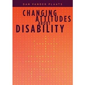 Changing Attitudes About Disability: How to See People with Disabilities as our Co-laborers in God's Redemption Plan, Paperback - Daniel Kyle Vander P imagine