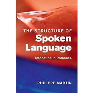 Structure of Spoken Language. Intonation in Romance, Paperback - Philippe ) Martin imagine